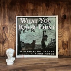 Alternative view of What You Know First: A Moving Story about Leaving Home and the Prairie for Kids