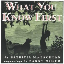 What You Know First: A Moving Story about Leaving Home and the Prairie for Kids